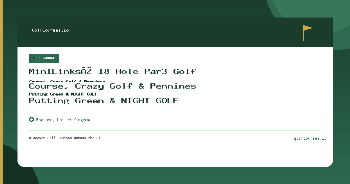 MiniLinks® 18 Hole Par3 Golf Course, Crazy Golf & Pennines Putting Green & NIGHT GOLF preview card